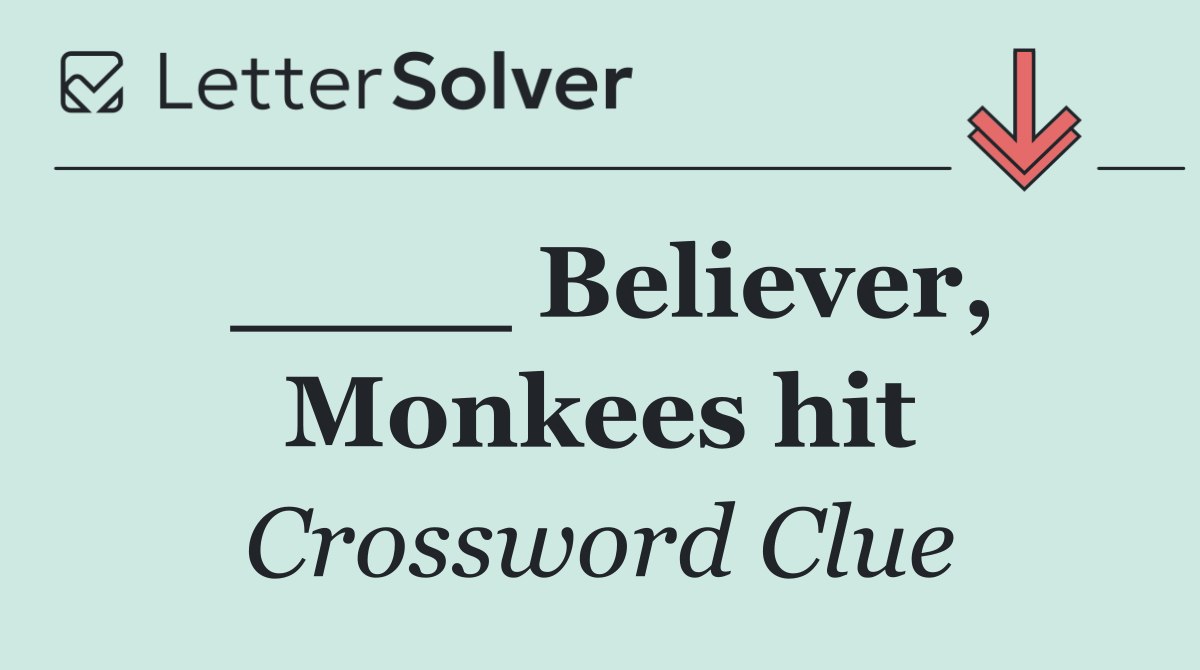____ Believer, Monkees hit