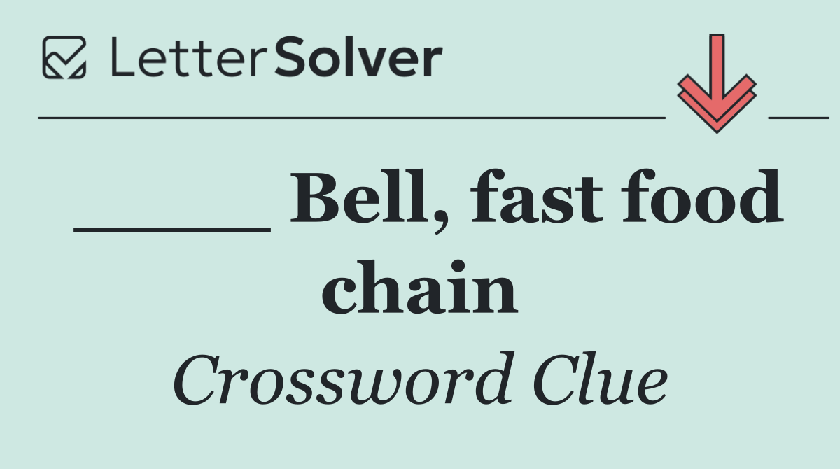 ____ Bell, fast food chain