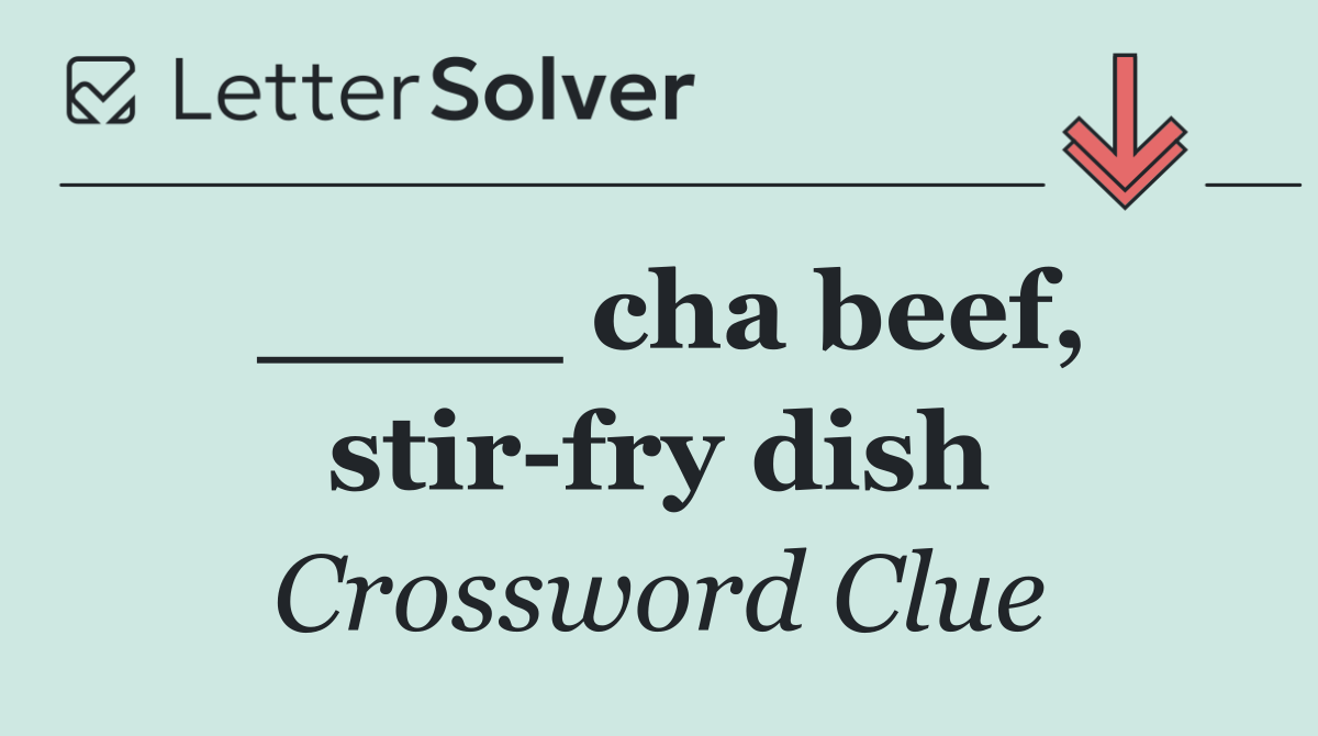 ____ cha beef, stir fry dish