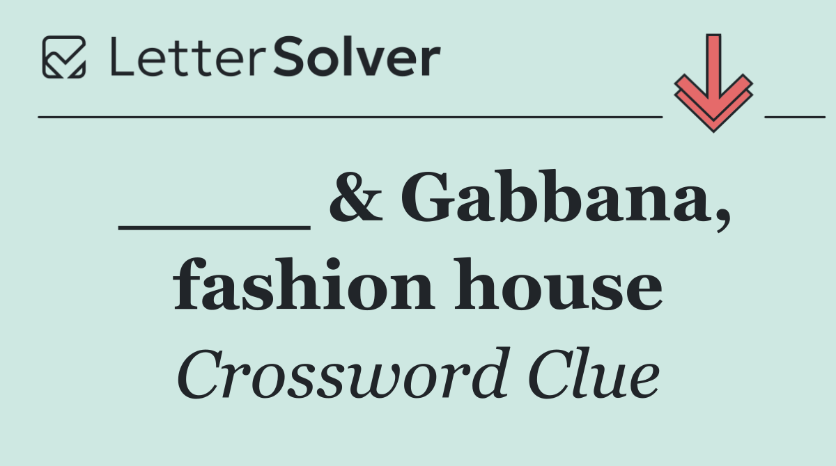 ____ & Gabbana, fashion house