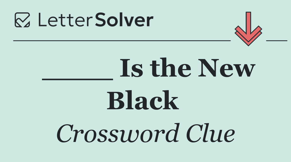 ____ Is the New Black 