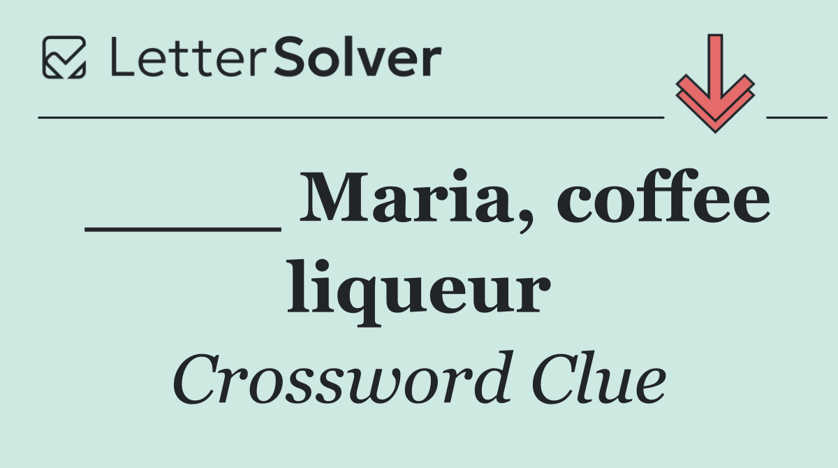 ____ Maria, coffee liqueur