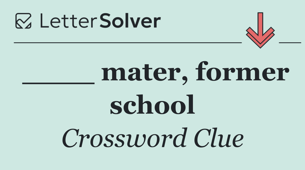 ____ mater, former school