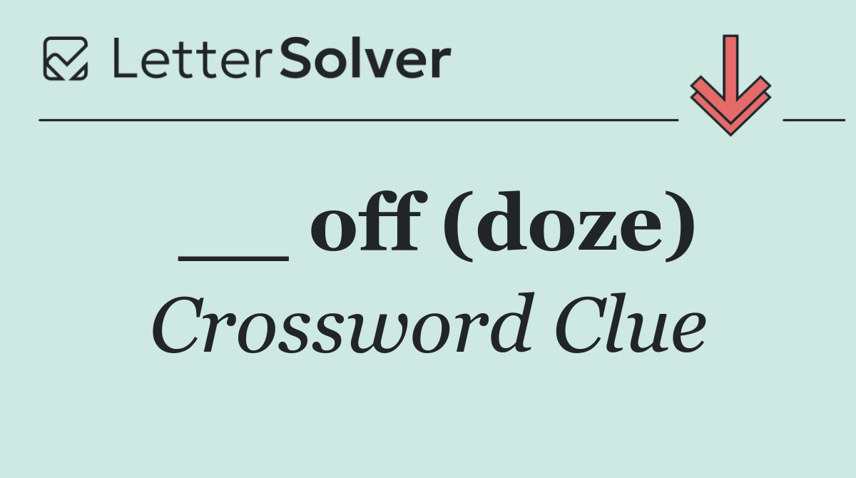 __ off (doze)