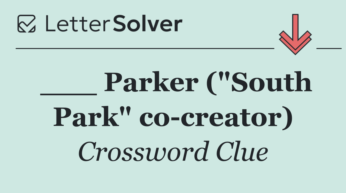 ___ Parker ("South Park" co creator)