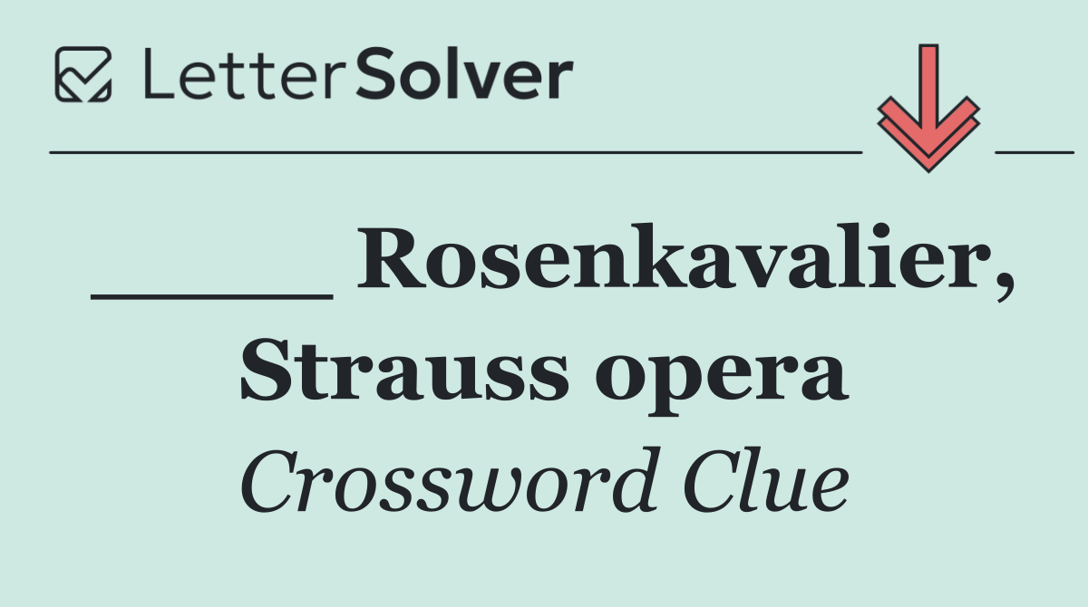 ____ Rosenkavalier, Strauss opera