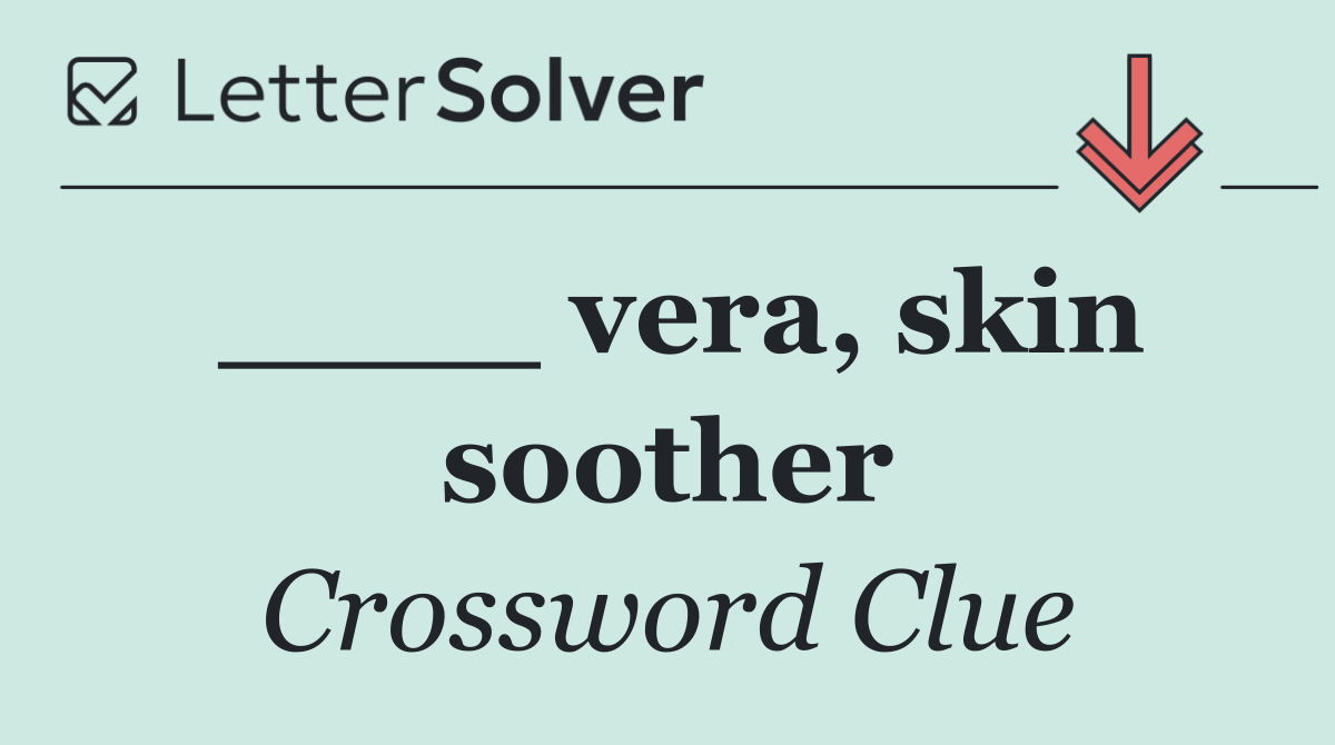 ____ vera, skin soother