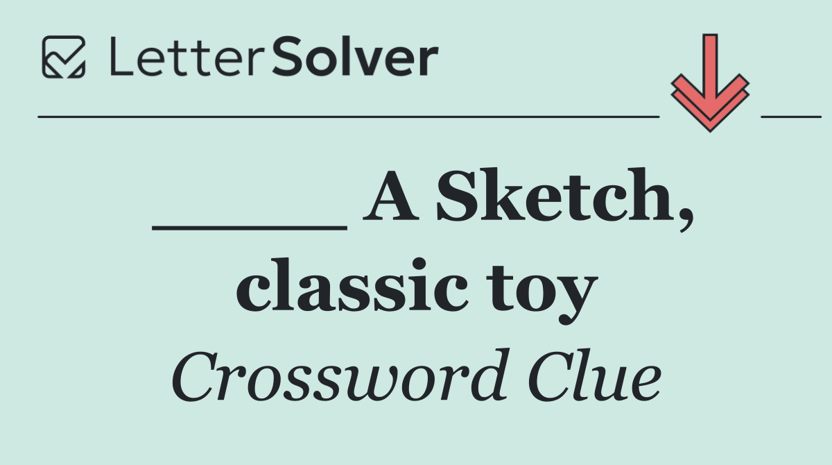 ____ A Sketch, classic toy