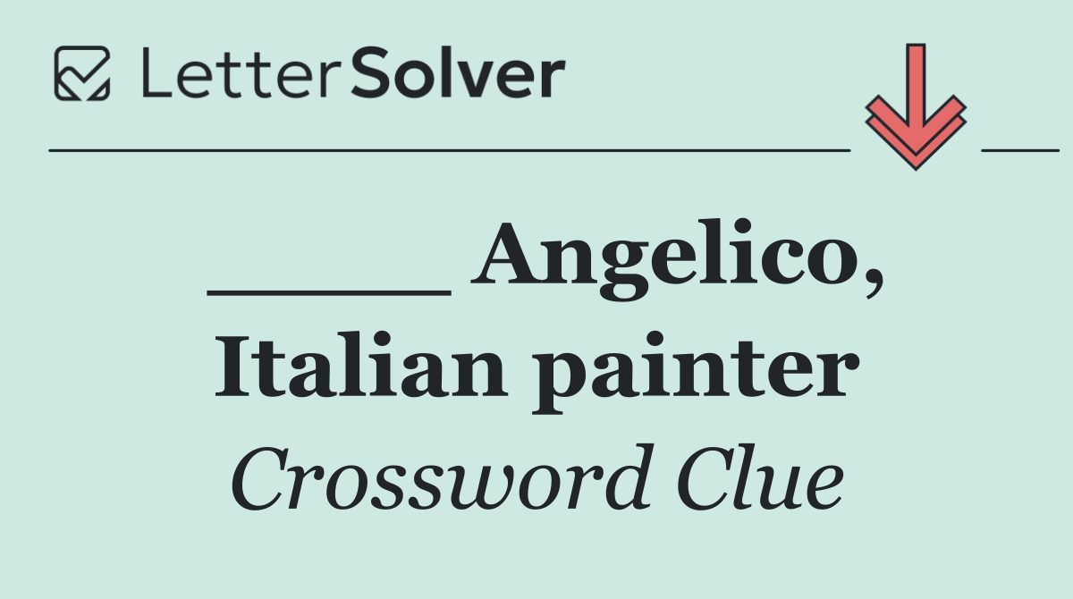 ____ Angelico, Italian painter