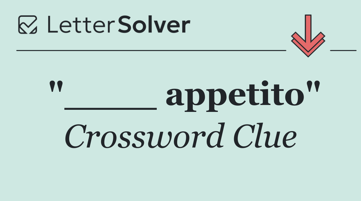 "____ appetito"