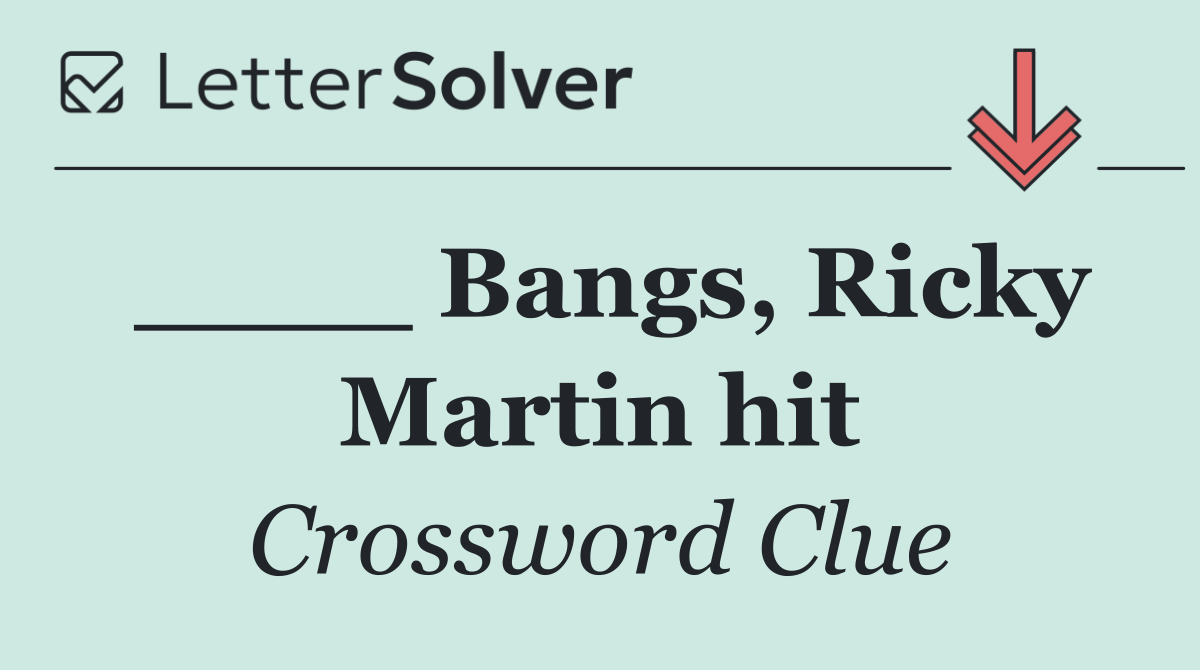 ____ Bangs, Ricky Martin hit