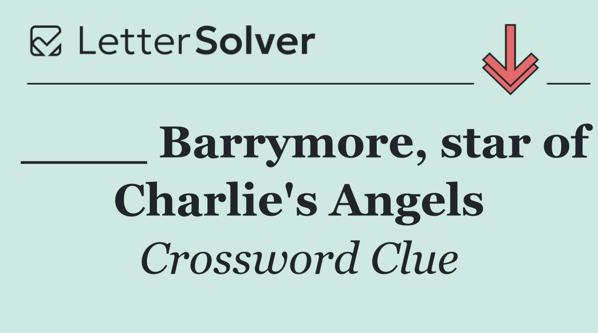 ____ Barrymore, star of Charlie's Angels