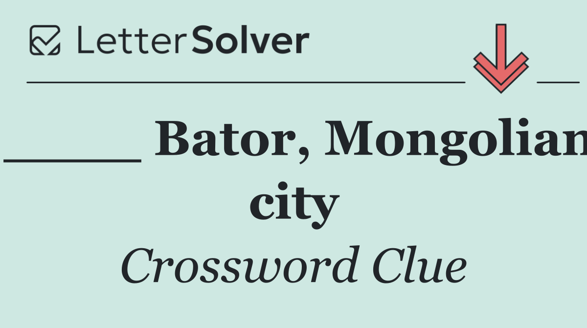 ____ Bator, Mongolian city