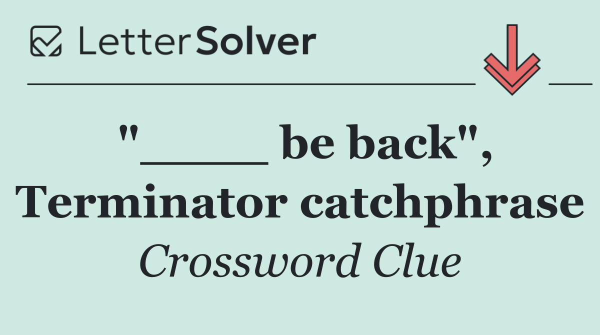 "____ be back", Terminator catchphrase