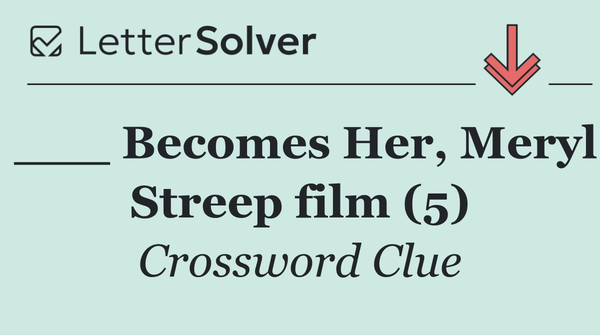 ___ Becomes Her, Meryl Streep film (5)