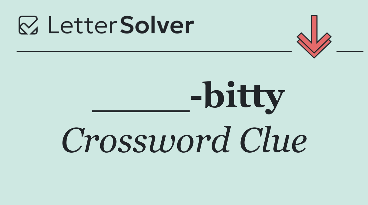 ____ bitty