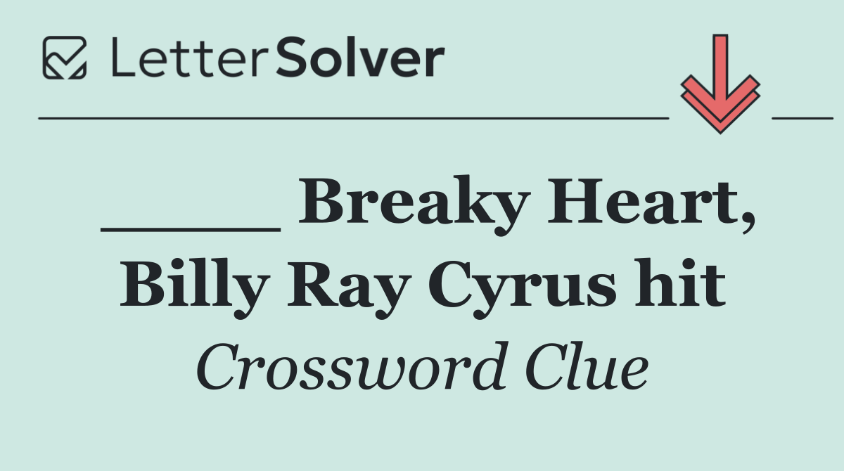 ____ Breaky Heart, Billy Ray Cyrus hit