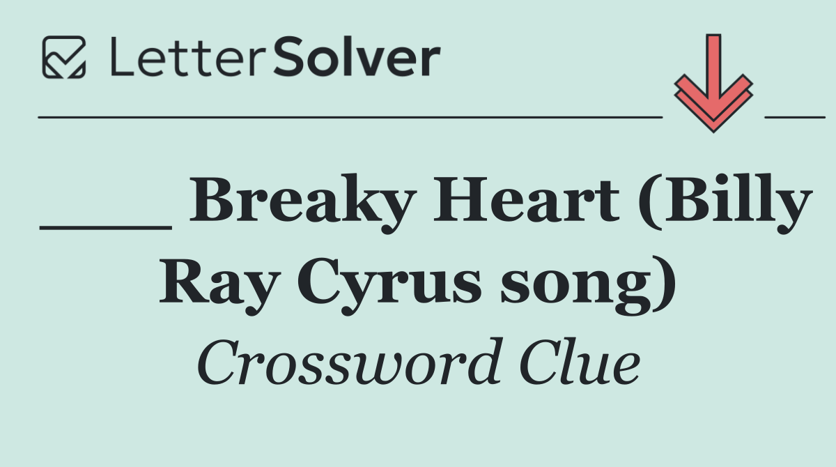___ Breaky Heart (Billy Ray Cyrus song)