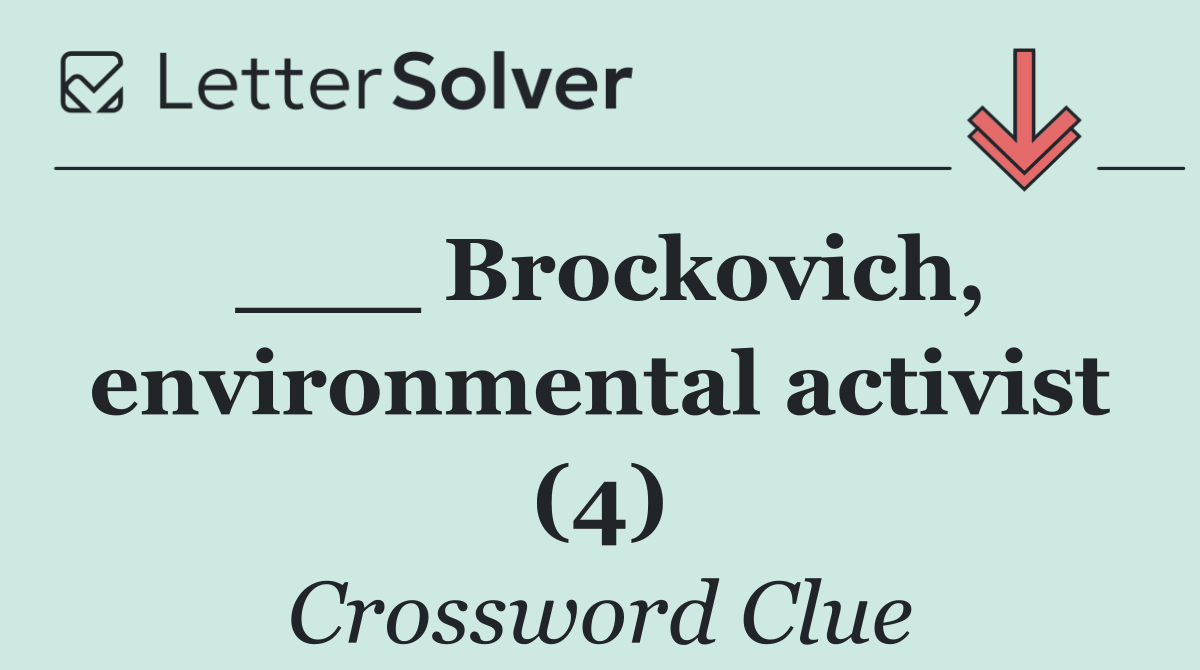 ___ Brockovich, environmental activist (4)