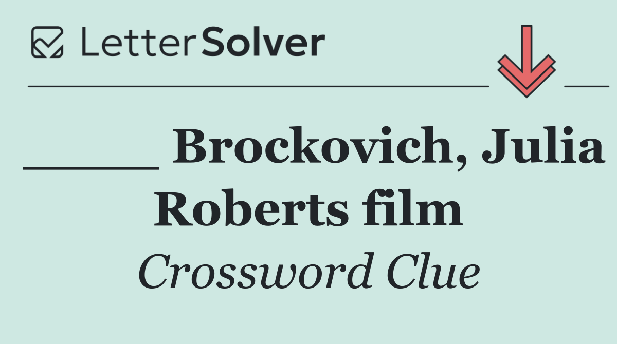 ____ Brockovich, Julia Roberts film