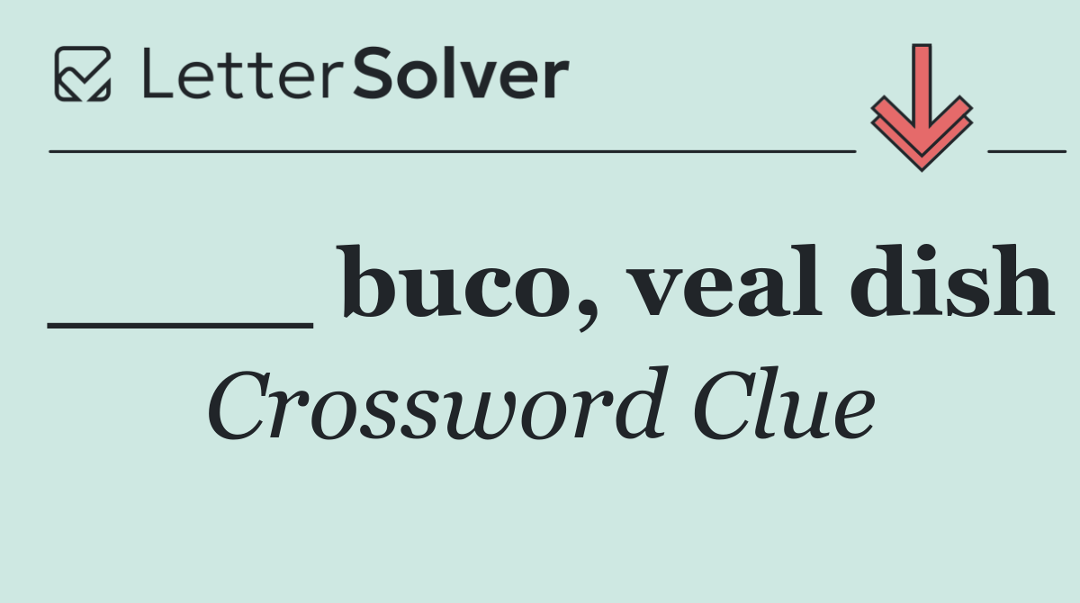 ____ buco, veal dish