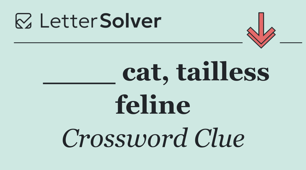 ____ cat, tailless feline
