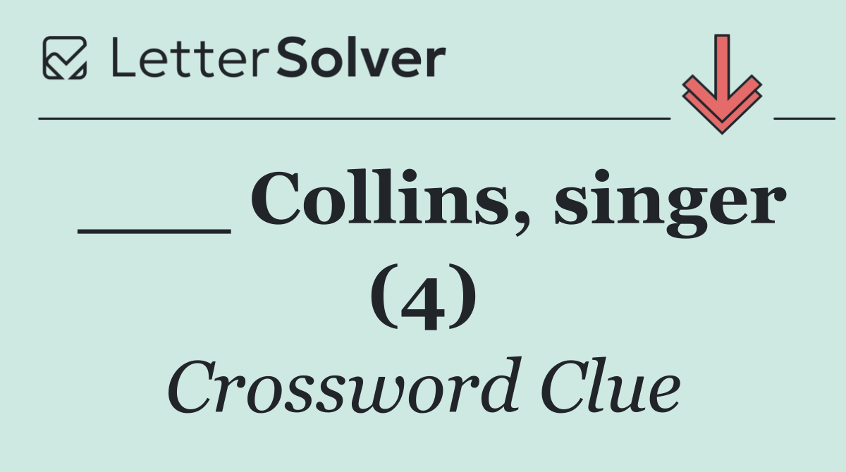 ___ Collins, singer (4)