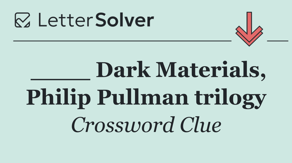 ____ Dark Materials, Philip Pullman trilogy