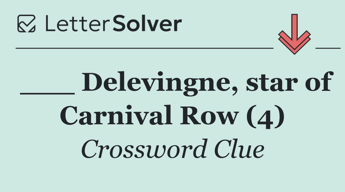 ___ Delevingne, star of Carnival Row (4)