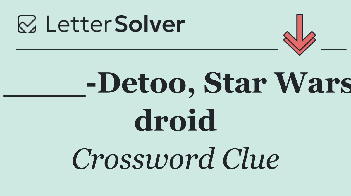 ____ Detoo, Star Wars droid