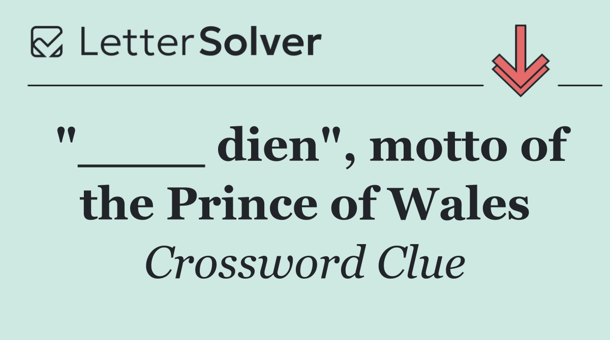 "____ dien", motto of the Prince of Wales