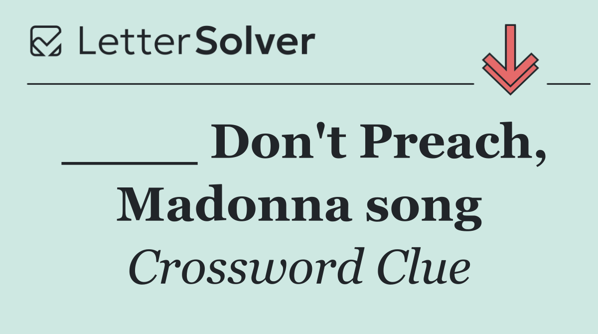 ____ Don't Preach, Madonna song