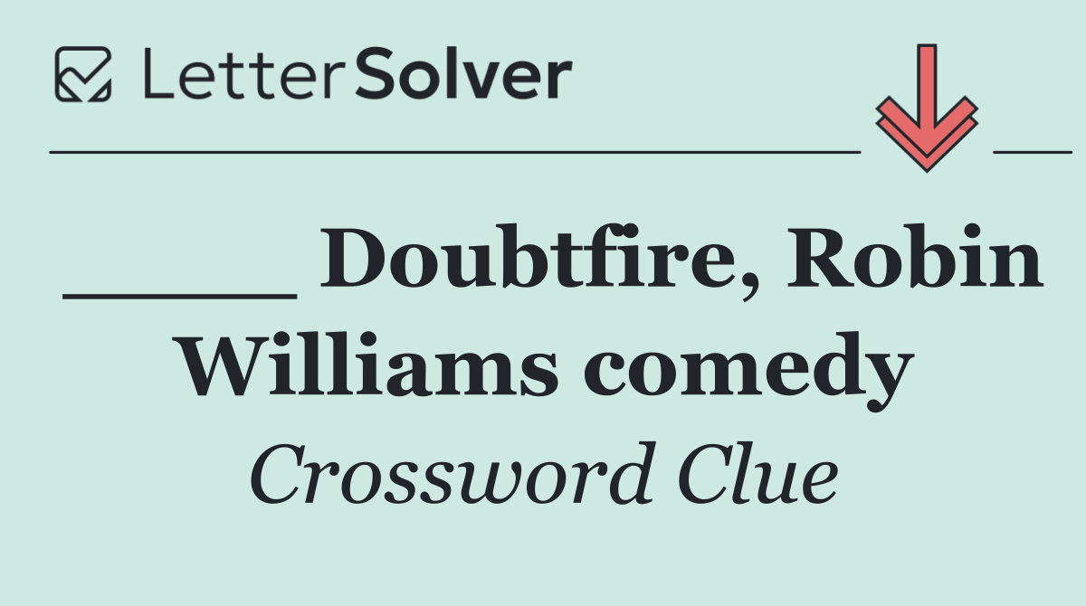 ____ Doubtfire, Robin Williams comedy