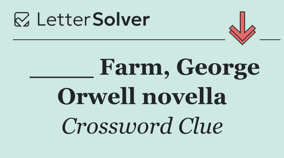 ____ Farm, George Orwell novella