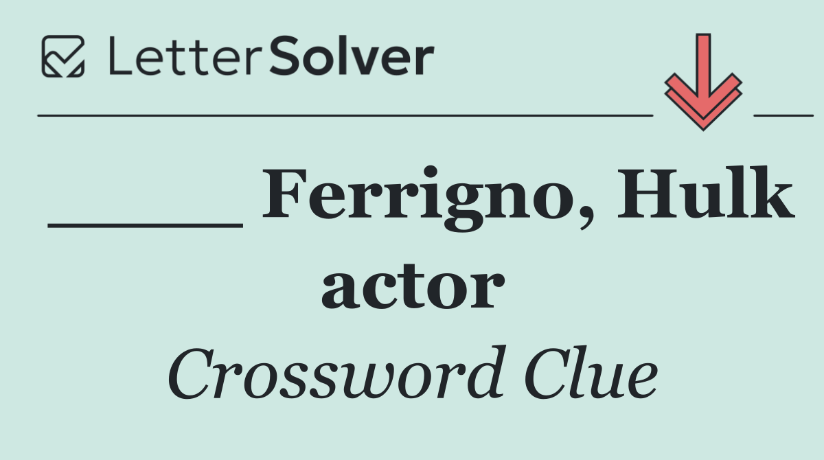 ____ Ferrigno, Hulk actor
