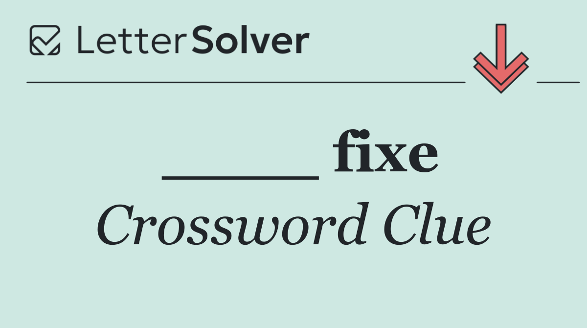 ____ fixe