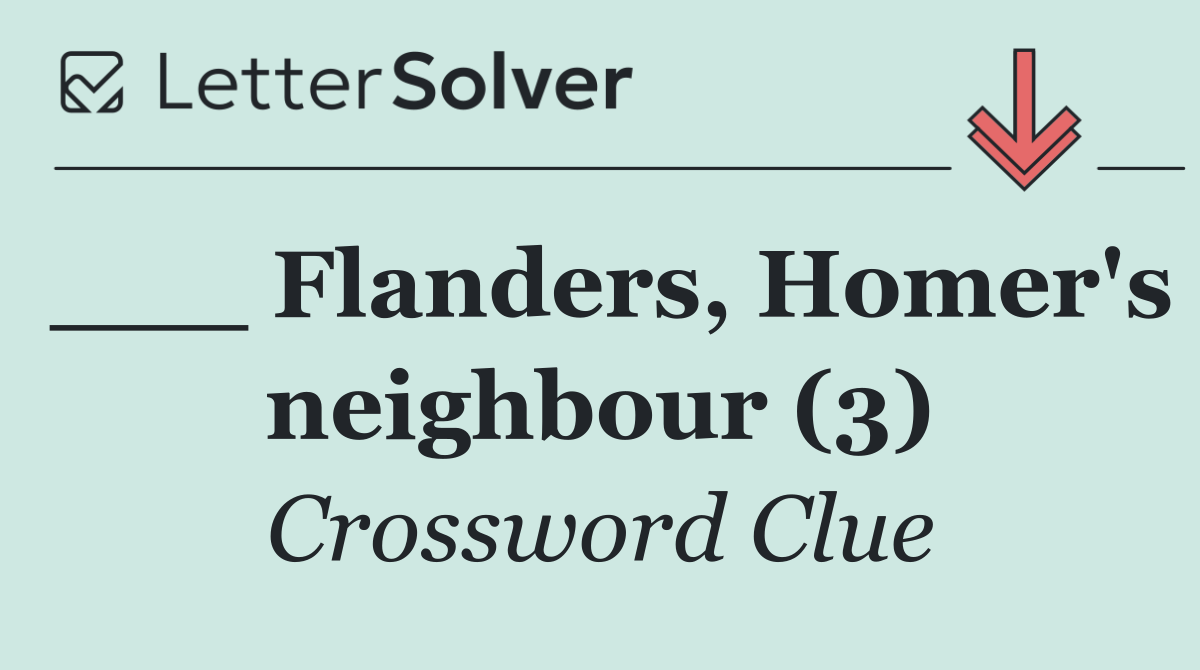 ___ Flanders, Homer's neighbour (3)