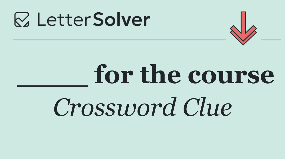 ____ for the course