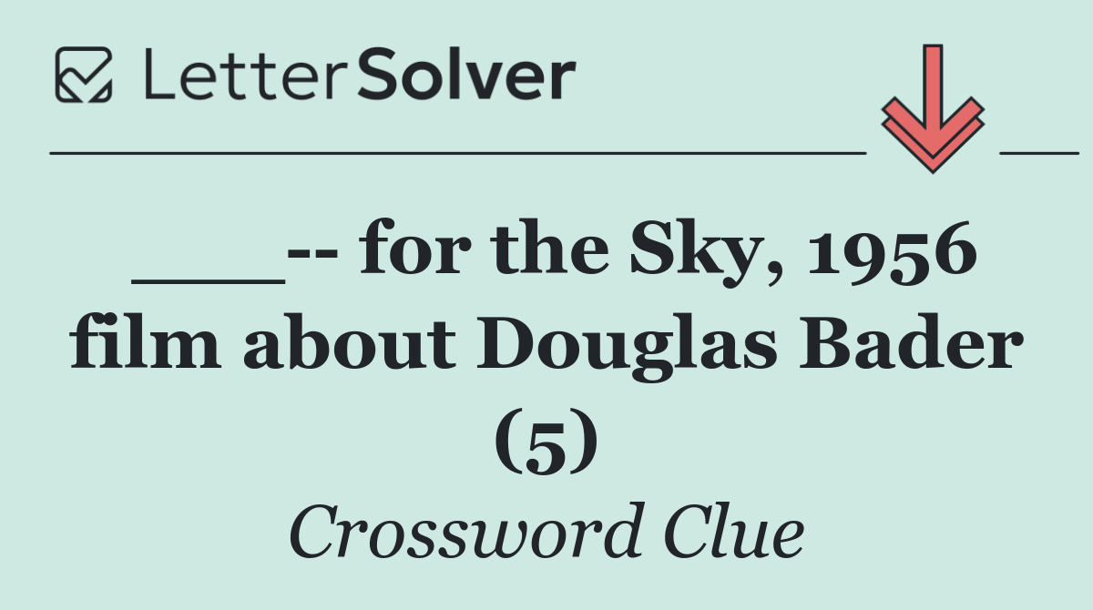 ___   for the Sky, 1956 film about Douglas Bader (5)