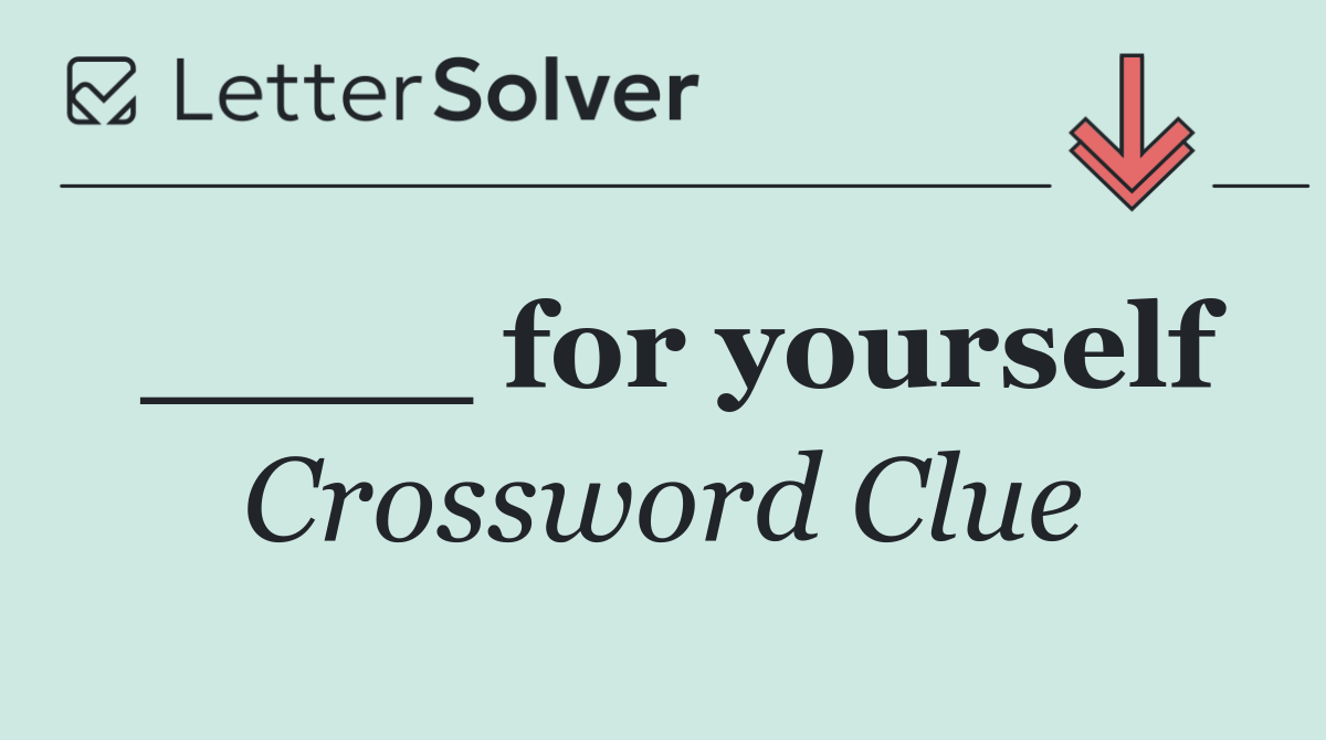 ____ for yourself