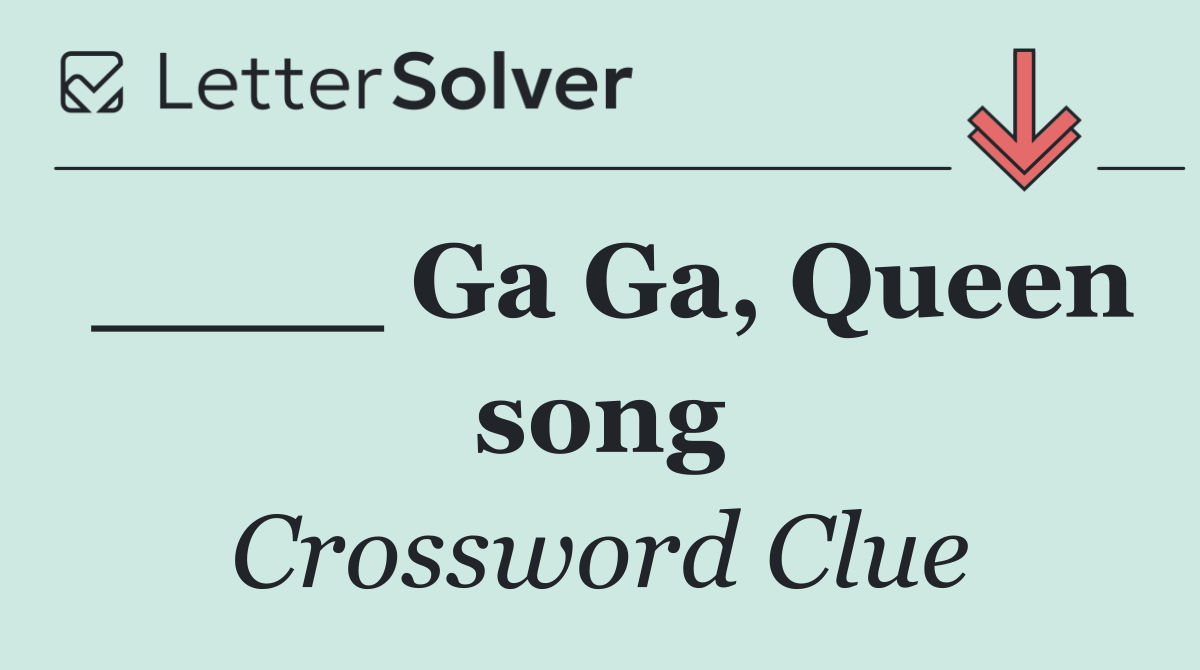 ____ Ga Ga, Queen song
