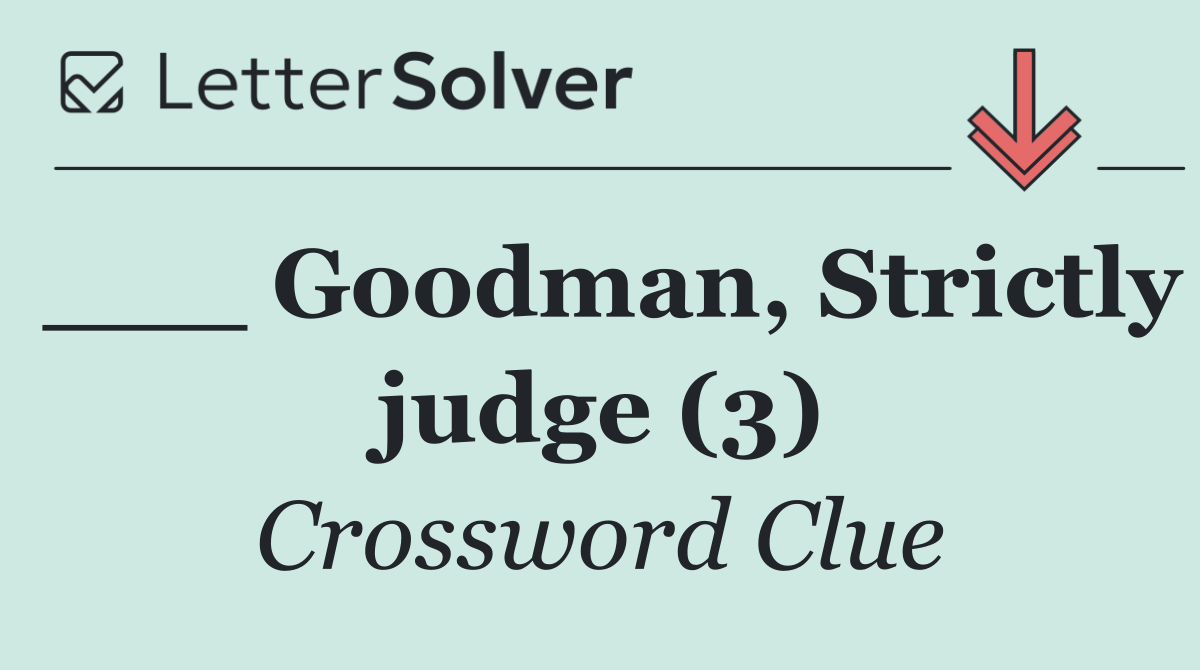 ___ Goodman, Strictly judge (3)