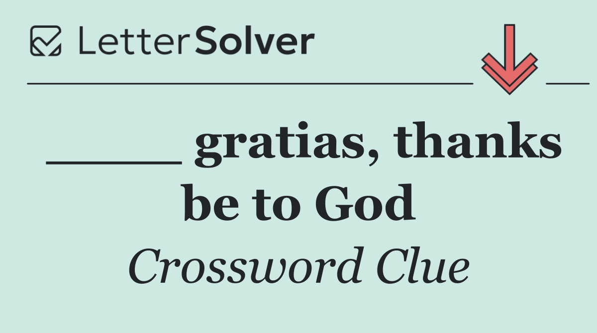 ____ gratias, thanks be to God
