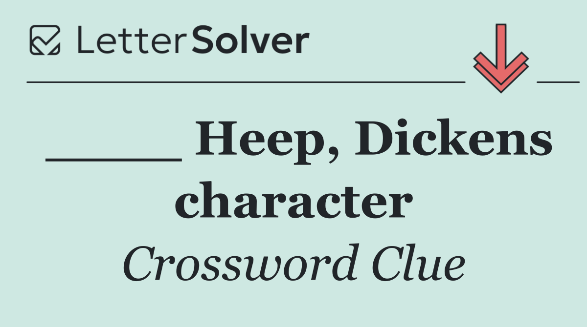 ____ Heep, Dickens character