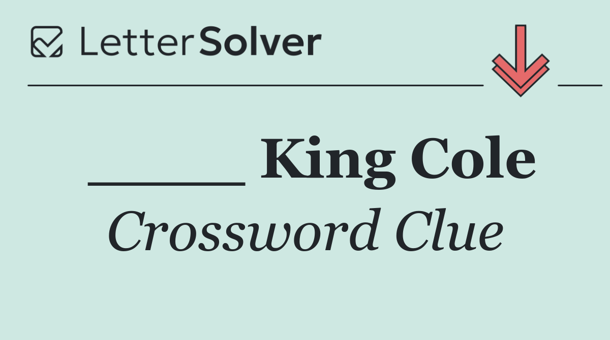 ____ King Cole
