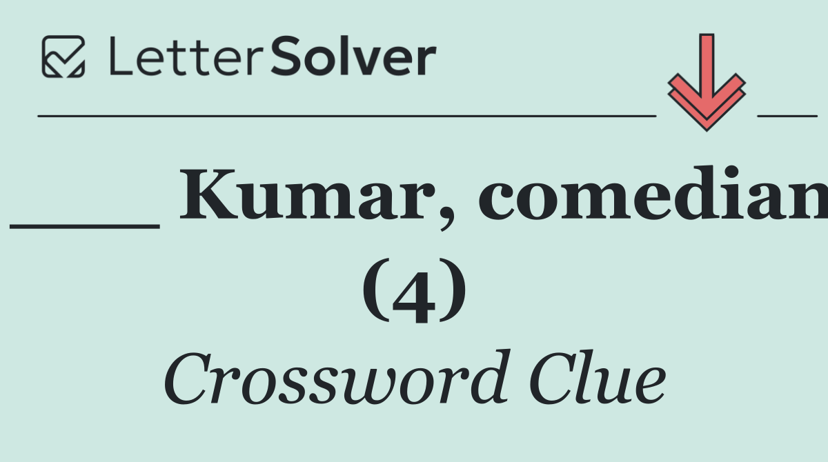 ___ Kumar, comedian (4)