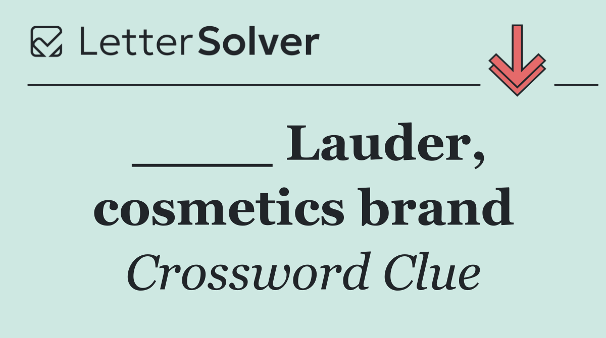 ____ Lauder, cosmetics brand