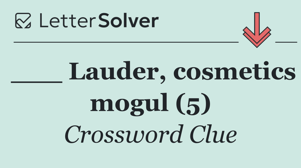 ___ Lauder, cosmetics mogul (5)