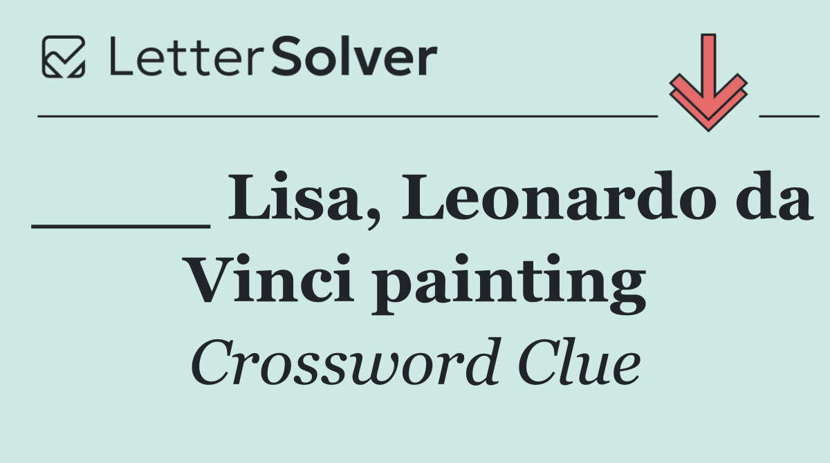 ____ Lisa, Leonardo da Vinci painting