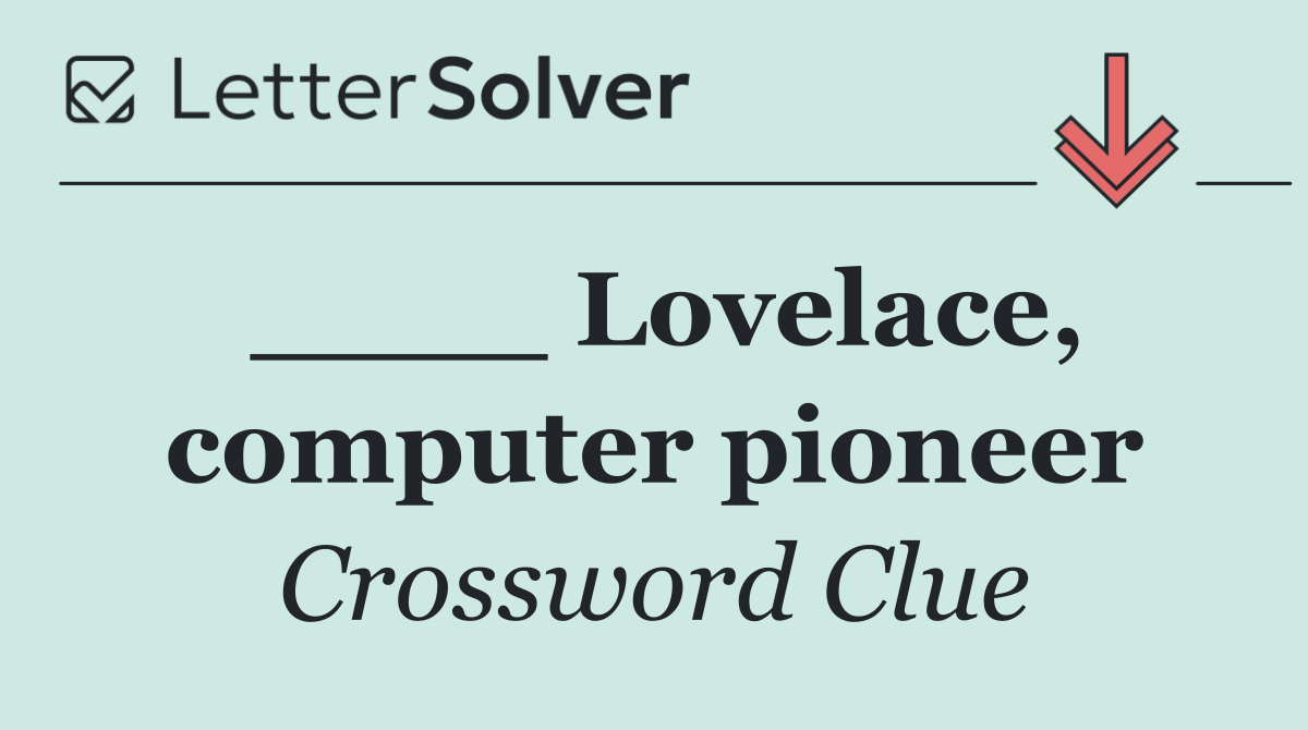 ____ Lovelace, computer pioneer